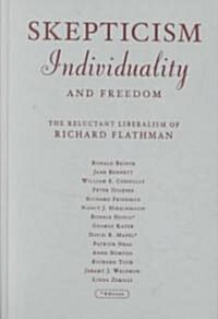 Skepticism, Individuality, and Freedom: The Reluctant Liberalism of Richard Flathman (Hardcover)