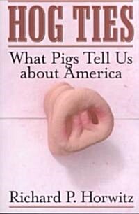 Hog Ties: What Pigs Tell Us about America (Paperback)