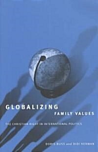 Globalizing Family Values: The Christian Right in International Politics (Paperback)