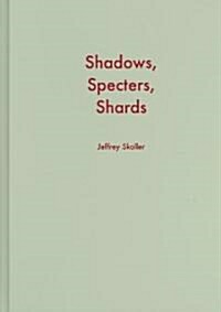 Shadows, Specters, Shards: Making History in Avant-Garde Film (Hardcover)
