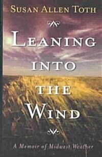 Leaning Into the Wind: A Memoir of Midwest Weather (Paperback)