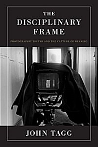 The Disciplinary Frame: Photographic Truths and the Capture of Meaning (Paperback)