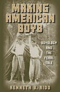 Making American Boys: Boyology and the Feral Tale (Hardcover)