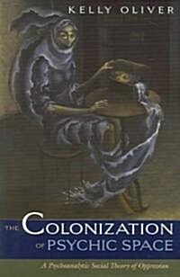 Colonization of Psychic Space: A Psychoanalytic Social Theory of Oppression (Paperback)
