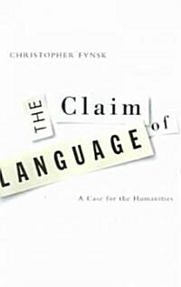 Claim of Language: A Case for the Humanities (Paperback)
