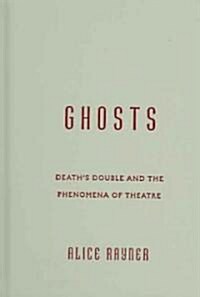 Ghosts: Deaths Double and the Phenomena of Theatre (Hardcover)