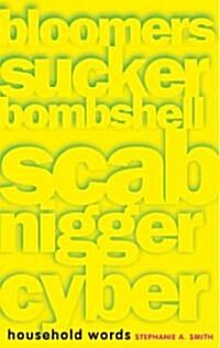Household Words: Bloomers, Sucker, Bombshell, Scab, Nigger, Cyber (Paperback)
