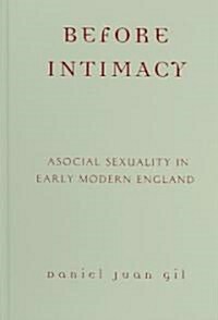 Before Intimacy: Asocial Sexuality in Early Modern England (Hardcover)