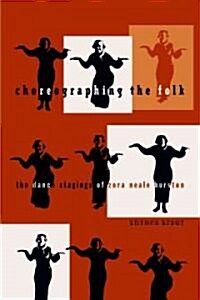 Choreographing the Folk: The Dance Stagings of Zora Neale Hurston (Paperback)