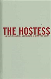 The Hostess: Hospitality, Femininity, and the Expropriation of Identity (Hardcover)