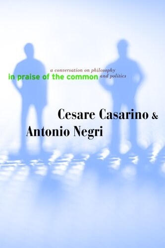 In Praise of the Common: A Conversation on Philosophy and Politics (Paperback)