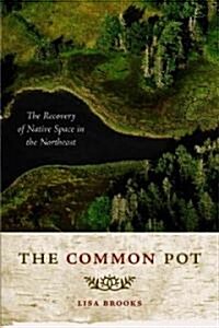 The Common Pot: The Recovery of Native Space in the Northeast (Paperback)