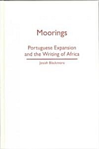 Moorings: Portuguese Expansion and the Writing of Africa (Hardcover)