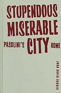 Stupendous, Miserable City: Pasolinis Rome (Hardcover, Revised)