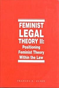 Feminist Legal Theory, Volume 2: Positioning Feminist Theory Within the Law (Paperback)