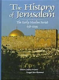 History of Jerusalem: The Early Muslim Period, 638-1099 (Paperback)