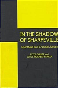 In the Shadow of Sharpeville: Criminal Justice and Apartheid (Hardcover)