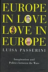 Europe in Love, Love in Europe: Imagination and Politics Between the Wars (Hardcover)