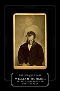 The Strange Case of William Mumler, Spirit Photographer (Paperback)