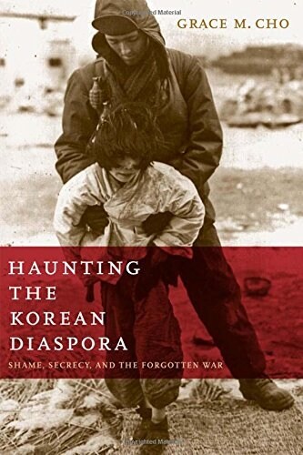 Haunting the Korean Diaspora: Shame, Secrecy, and the Forgotten War (Hardcover)