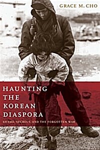 Haunting the Korean Diaspora: Shame, Secrecy, and the Forgotten War (Paperback)