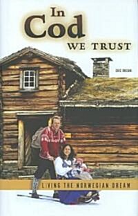 In Cod We Trust: Living the Norwegian Dream (Hardcover)