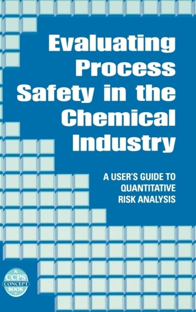 Evaluating Process Safety in the Chemical Industry: A Users Guide to Quantitative Risk Analysis (Hardcover)