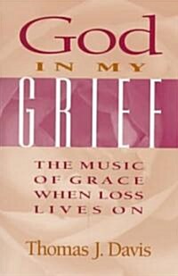 God in My Grief: The Music of Grace When Loss Lives on (Paperback)