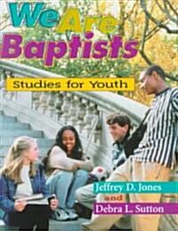 We Are Baptist: Studies for Youth (Paperback)