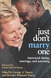 Just Dont Marry One: Interracial Dating, Marriage, and Parenting (Paperback)
