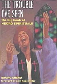Trouble Ive Seen: The Big Book of Negro Spirituals [With CD (Audio)] (Paperback)