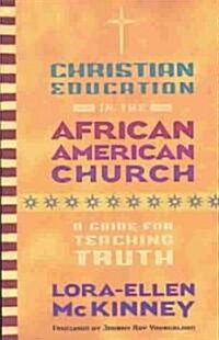 Christian Education in the African American Church: A Guide for Teaching Truth (Paperback)
