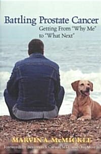 Battling Prostate Cancer: Getting from Why Me to What Next (Paperback)