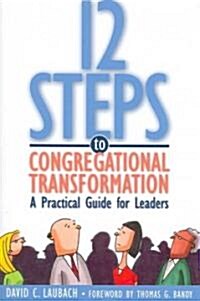 12 Steps to Congregational Transformation: A Practical Guide for Leaders (Paperback)
