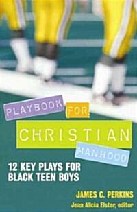 Playbook for Christian Manhood: 12 Key Plays for Black Teen Boys (Paperback)