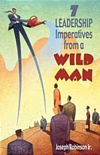 7 Leadership Imperatives from a Wild Man (Paperback)
