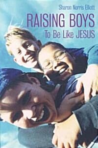 Raising Boys to Be Like Jesus (Paperback)