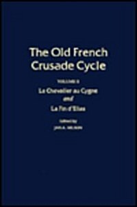 Le Chevalier Au Cygne and La Fin DElias: Volume 2 of the Old French Crusade Cycle (Hardcover)