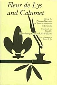 Fleur de Lys and Calumet: Being the Penicaut Narrative of French Adventure in Louisiana (Paperback)