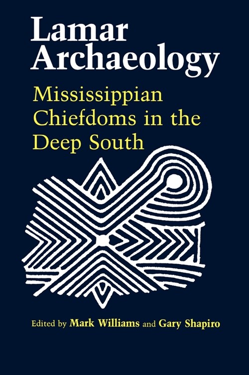 Lamar Archaeology: Mississippian Chiefdoms in the Deep South (Paperback, First Edition)