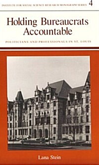 Holding Bureaucrats Accountable: Politicians and Professionals in St. Louis (Paperback, First Edition)