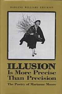 Illusion Is More Precise Than Precision: The Poetry of Marianne Moore (Hardcover, First Edition)