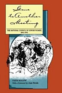 Gone to Another Meeting: The National Council of Jewish Women, 1893-1993 (Paperback, First Edition)