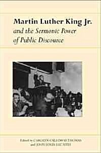 Martin Luther King, Jr., and the Sermonic Power of Public Discourse (Hardcover)
