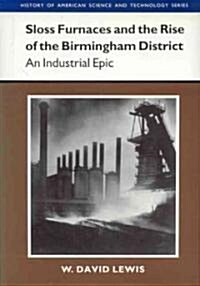 Sloss Furnaces and the Rise of the Birmingham District (Hardcover)