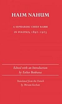 Haim Nahum: A Sephardic Chief Rabbi in Politics, 1892-1923 (Paperback)