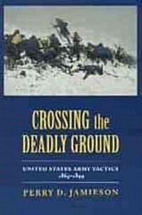 Crossing the Deadly Ground: United States Army Tactics, 1865-1899 (Hardcover)