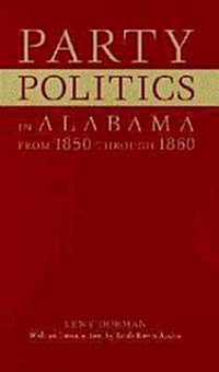 Party Politics in Alabama from 1850 Through 1860 (Paperback, First Edition)