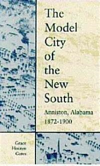 The Model City of the New South: Anniston, Alabama, 1872-1900 (Paperback, 2)