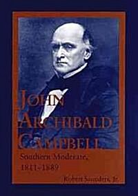 John Archibald Campbell: Southern Moderate, 1811-1889 (Hardcover)